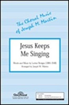 Jesus Keeps Me Singing - SATB Joseph M. Martin Shawnee Press Choral Score Octavo