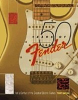 50 Years of Fender - Half a Century of the Greatest Electric Guitars - Tony Bacon Backbeat Books