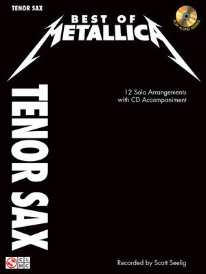 Best of Metallica for Tenor Sax - 12 Solo Arrangements with CD Accompaniment - Tenor Saxophone Cherry Lane Music