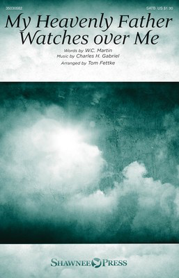 My Heavenly Father Watches Over Me - Charles H. Gabriel - SATB Thomas Fettke Shawnee Press Octavo