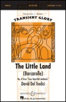 The Little Land (Barcarolle) - No. 2 from Four Heartfelt Anthems Transient Glory Series - David Del Tredici - SSA Boosey & Hawkes Octavo