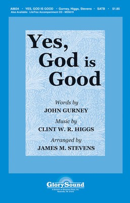 Yes, God Is Good - Clint W.R. Higgs|John Gurney - SATB James M. Stevens Shawnee Press Choral Score Octavo