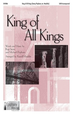 King of All Kings - Michael Popham|Regi Stone - SATB Russell Mauldin Epiphany House Publishing Choral Score Octavo