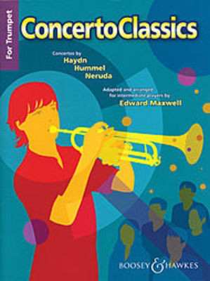 Concerto Classics for Trumpet - Concertos by Haydn, Hummel, Neruda - Johann Baptist Georg Neruda|Johann Nepomuk Hummel|Joseph Haydn - Trumpet Edward Maxwell Boosey & Hawkes