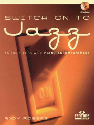 Switch on to Jazz - 16 Fun Pieces with Piano Accompaniment - Andy Rogers - Flute Fentone Music /CD