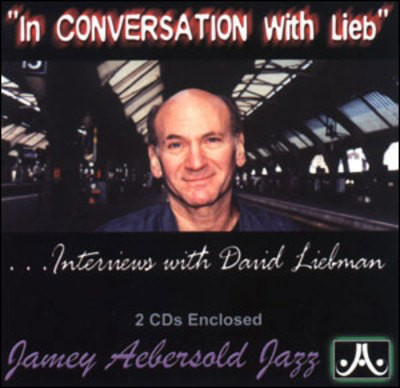 In Conversation with Lieb - Interview with David Liebman - David Liebman Jamey Aebersold Jazz 2-CD Set