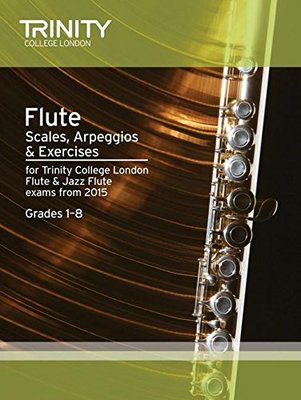 Flute Scales, Arpeggios & Exercises - for Trinity College London Flute & Jazz Flute exams from 2015. - Trinity College London