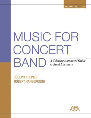 Music for Concert Band - 2nd Edition - A Selective Annotated Guide to Band Literature - Joseph Kreines|Robert Hansbrough Meredith Music