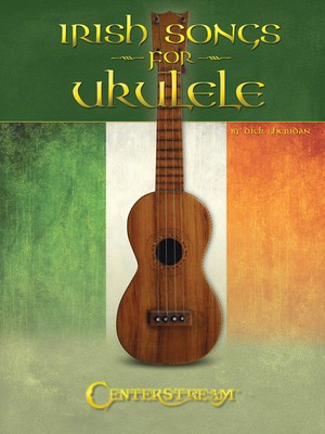 Irish Songs for Ukulele - Ukulele Dick Sheridan Centerstream Publications Ukulele TAB
