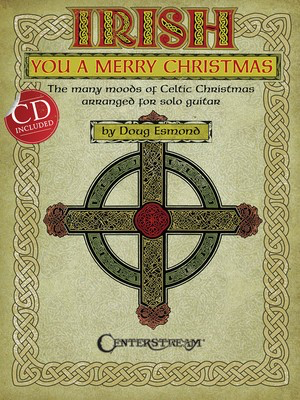 Irish You a Merry Christmas - The Many Moods of Celtic Christmas Arranged for Solo Guitar - Guitar Doug Esmond Centerstream Publications Guitar Solo /CD