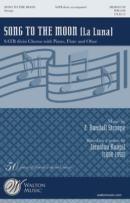 Song to the Moon (La Luna) - Z. Randall Stroope - SATB divisi Jaroslov Kvapil|Z. Randall Stroope Walton Music Choral Score Octavo