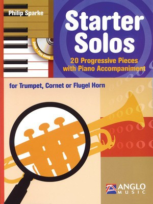 Starter Solos for Trumpet, Cornet or Flugel Horn - 20 Progressive Pieces with Piano Accompaniment - Philip Sparke - Bb Cornet|Flugelhorn|Trumpet Anglo Music Press /CD