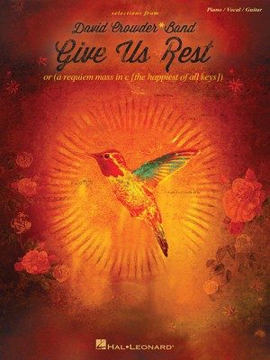 David Crowder*Band - Give Us Rest - Or (A Requiem Mass in C [The Happiest of All Keys]) - Hal Leonard Piano, Vocal & Guitar