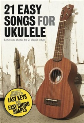 21 Easy Songs For Ukulele - Ukulele Wise Publications