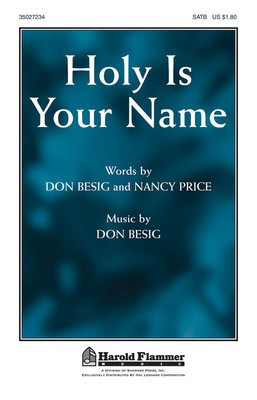 Holy Is Your Name - Don Besig|Nancy Price - SATB Shawnee Press Choral Score Octavo
