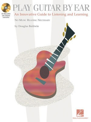 Play Guitar by Ear - An Innovative Guide to Listening and Learning - Guitar Douglas Baldwin Hal Leonard Guitar Solo /CD