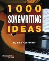 1000 Songwriting Ideas - Music Pro Guides - Lisa Aschmann Music Pro Guides