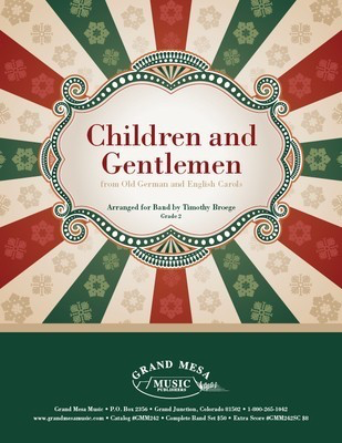 Children and Gentlemen - from Old German and English Carols - Timothy Broege Grand Mesa Music Score