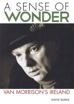 A Sense of Wonder - Van Morrison's Ireland - David Burke Jawbone Press