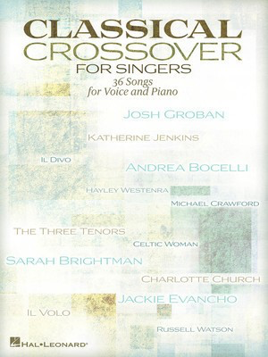 Classical Crossover for Singers - 36 Songs for Voice and Piano - Vocal Hal Leonard Piano & Vocal