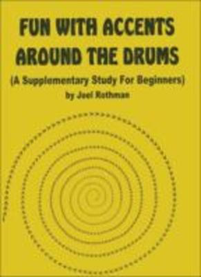 Fun with Accents Around The Drums - A supplementary Study for Beginners - Joel Rothman - Drums Joel Rothman Publications