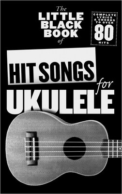 The Little Black Book of Hit Songs for Ukulele - Ukulele Wise Publications Lyrics & Chords