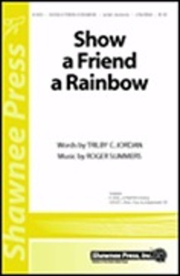 Show a Friend a Rainbow - Roger Summers|Tribly Jordan - SA/SSA Shawnee Press Choral Score Octavo