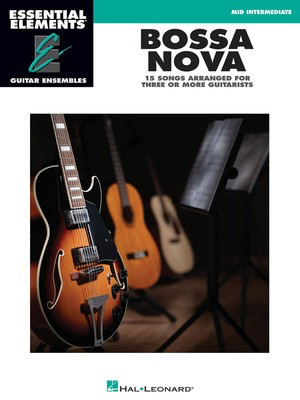 Bossa Nova - 15 Songs Arranged for Three or More Guitarists - Essential Elements Guitar Ensembles Mid Intermediate - Various - Guitar Hal Leonard Guitar Ensemble