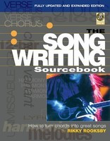 The Songwriting Sourcebook - How to Turn Chords into Great Songs Fully Updated and Expanded Edition - Rikky Rooksby Backbeat Books