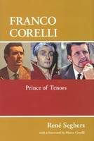 Franco Corelli - Prince of Tenors - Ren’© Seghers Amadeus Press Hardcover