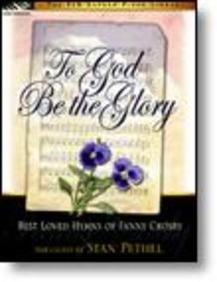 To God Be the Glory (Best Loved Hymns of Fanny Crosby)