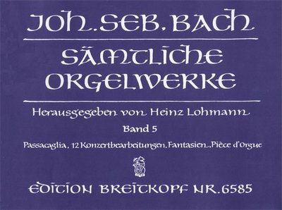 Complete Organ Works Vol.5 - Passacaglia / 12 Concerto Arrangements / Fantasias / PiíÂce d'Orgue - Johann Sebastian Bach - Organ Breitkopf & Hartel