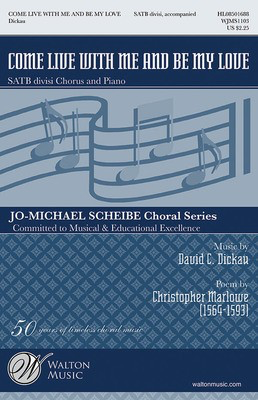 Come Live with Me and Be My Love - David C. Dickau - SATB divisi Christopher Marlowe Walton Music Choral Score Octavo