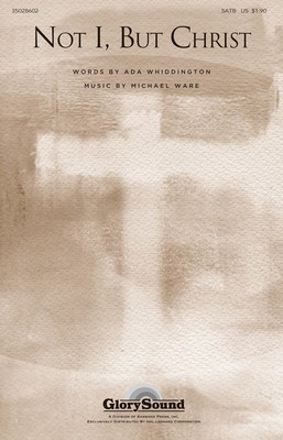 Not I, But Christ - Michael Ware - SATB Ada Whiddington Shawnee Press Choral Score Octavo