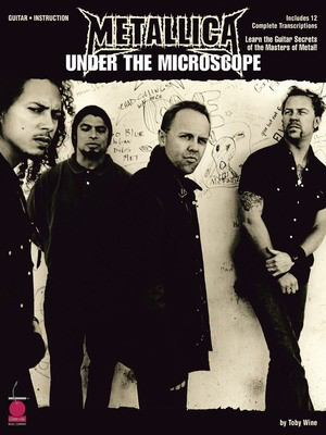 Metallica - Under the Microscope - Learn the Guitar Secrets of the Masters of Metal! - Guitar Toby Wine Cherry Lane Music Guitar TAB