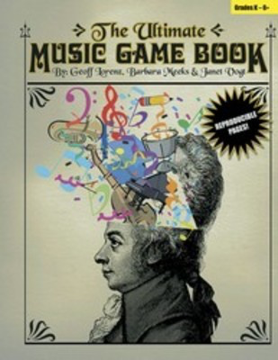 The Ultimate Music Game Book - Music Games and Activities for the Classroom - Barbara Meeks|Geoffrey Lorenz|Janet Vogt Heritage Music Press Teacher Edition (with reproducible activity pages)