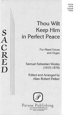 Thou Wilt Keep Him - Samuel Wesley - SATB Allan Robert Petker Pavane Publishing Choral Score Octavo