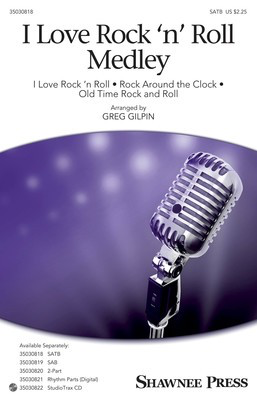I Love Rock 'n' Roll Medley - George Jackson|Thomas E. Jones III|Alan Merrill|Jake Hooker|Jimmy DeKnig - SATB Greg Gilpin Shawnee Press Octavo