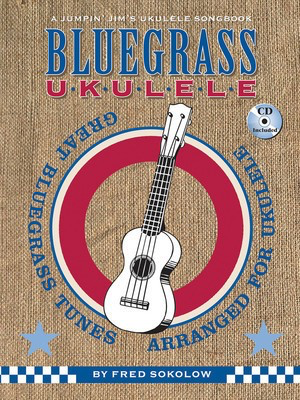 Bluegrass Ukulele - A Jumpin' Jim's Ukulele Songbook - Ukulele Fred Sokolow Flea Market Music, Inc.