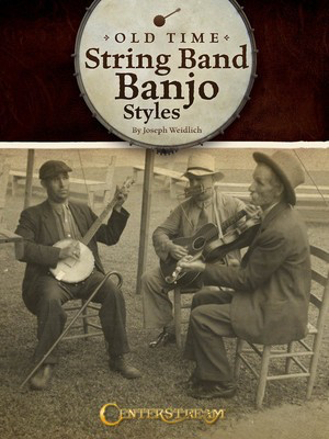 Old Time String Band Banjo Styles - Banjo Joseph Weidlich Centerstream Publications
