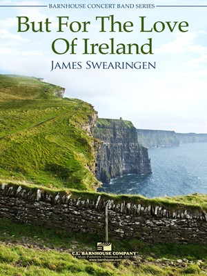 But For The Love Of Ireland - James Swearingen - C.L. Barnhouse Company Score/Parts