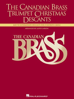 The Canadian Brass - Trumpet Christmas Descants - Easy to Intermediate Descants for 15 Favorite Carols Trumpet Solo - Trumpet Lloyd Larson Canadian Brass
