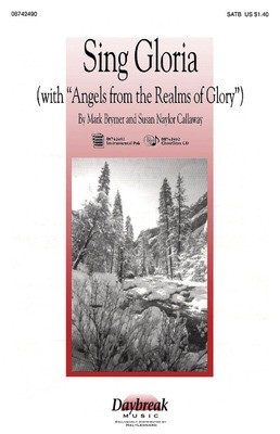 Sing Gloria - (with Angels from the Realms of Glory) - Mark Brymer|Susan Naylor Callaway - SATB Mark Brymer Daybreak Music Choral Score Octavo