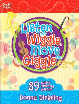 Listen and Wiggle, Move and Giggle - 39 Active Listening Lessons - Donna Dirksing - Heritage Music Press Teacher Edition (with reproducible activity pages)