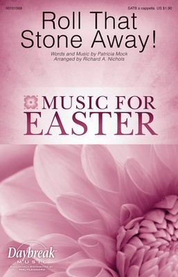 Roll That Stone Away! - Patricia Mock - SATB Richard Nichols Daybreak Music Octavo