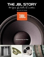 The JBL Story - 60 Years of Audio Innovation - John M. Eargle JBL Pro Audio Publications