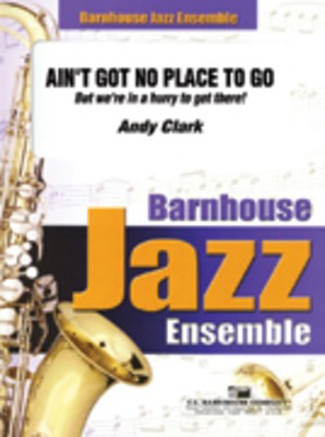 Ain't Got No Place To GoŒƒ - Andy Clark - C.L. Barnhouse Company Score/Parts