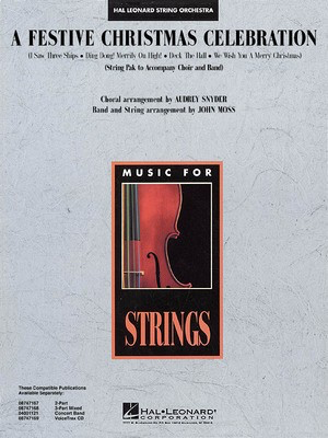 A Festive Christmas Celebration - (String Pak to Accompany Choir and Band) - Audrey Snyder|John Moss Hal Leonard Score/Parts