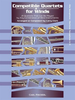 Compatible Quartets for Winds - Alto Sax / Baritone Sax - 21 Quartets That Can Be Played by Any Combination of Wind Instruments - Larry Clark