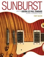 Sunburst - How the Gibson Les Paul Standard Became a Legendary Guitar - Tony Bacon Backbeat Books